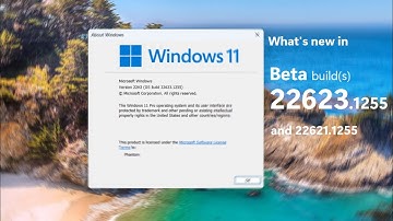 Windows 11 Beta builds 22623.1255 + 22621.1255 and what