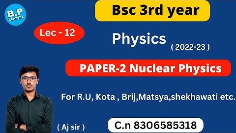 LEC-12 / Nuclear physics paper-2 / Bsc 3rd year