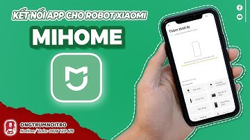 Hướng dẫn kết nối App MiHome cho các robot Xiaomi, Mijia _ Update mới nhất 2023