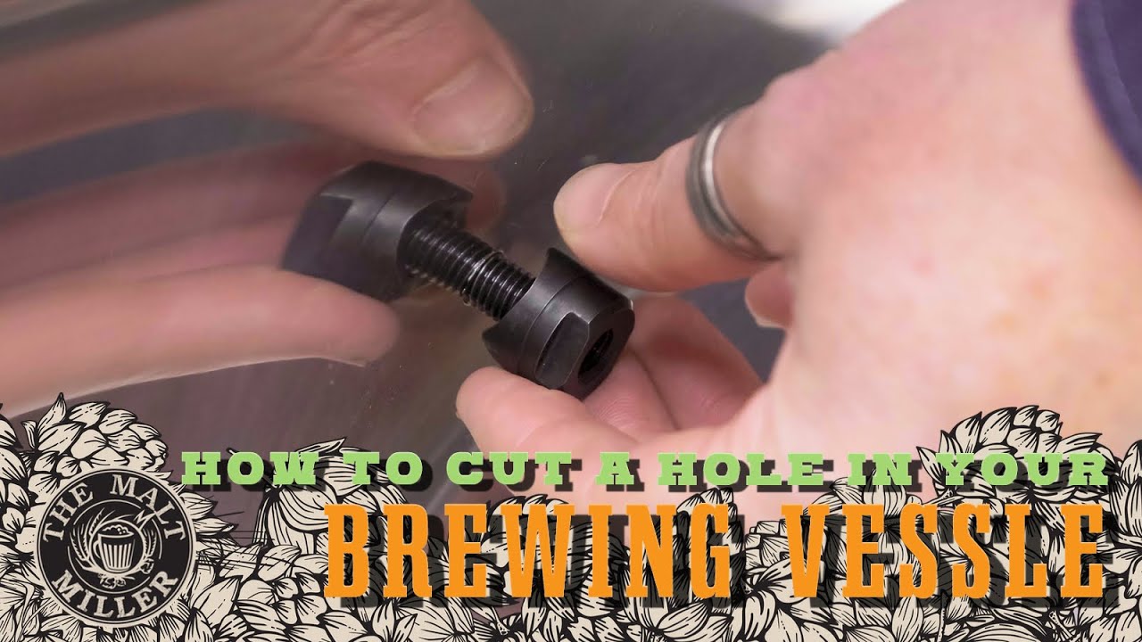 The Malt Miller How to Cut Holes in Stainless Steel Brewing Vessels
