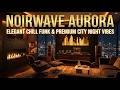 Noirwave Aurora – Elegant Chill Funk & Premium City Night Vibes