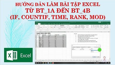 EXCEL 002 Hướng dẫn làm bài tập từ 1A đến 4B (Text, Ngày tháng, tuổi, IF, CountIF, Time, Rank, MOD)