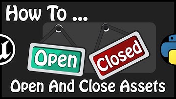 UE 4.21 - How To Open And Close Assets Using C++ And Python