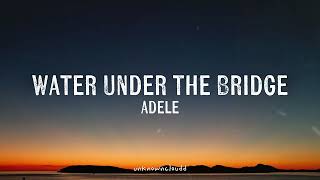 Water Under The Bridge- Adele (Lyrics)