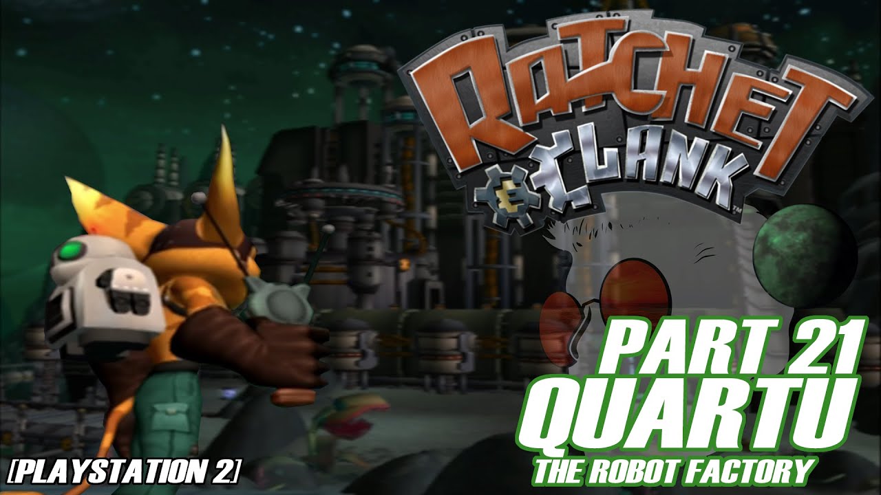 PART 21 QUARTU ROBOT FACTORY Ratchet and Clank (2002) [PS2] 20th