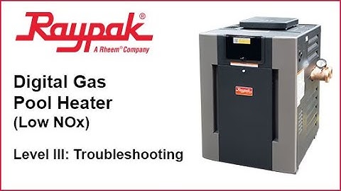 Raypak® Digital Gas Pool Heater (Low NOx) Troubleshooting - Training Video