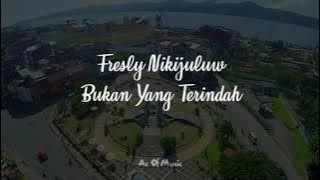 Fresly Nikijuluw - Bukan Yang Terindah (LIRIK VIDEO)