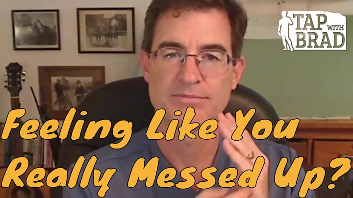 "I Really Messed Up" - Tapping with Brad Yates
