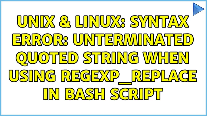 Unix & Linux: syntax error: unterminated quoted string when using regexp_replace in bash script