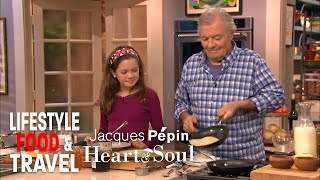 Chef In Training | Jacques Pépin: Heart & Soul | Lifestyle Food & Travel