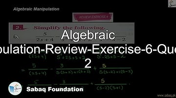Algebraic Manipulation-Review-Exercise-6-Question 2, Math Lecture | Sabaq.pk
