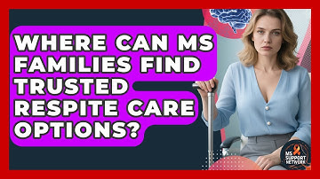 Where Can MS Families Find Trusted Respite Care Options? - MS Support Network