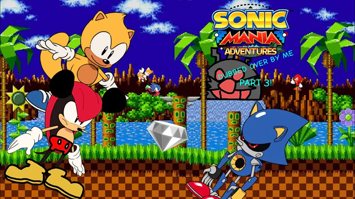 SONIC MANIA ADVENTURES DUBBED OVER BY ME! Part 3