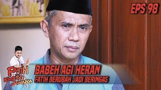 Babeh Agi Heran Fatih Berubah Jadi Beringas - Fatih Di Kampung Jawara Eps 98