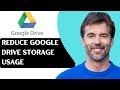 How To Reduce Google Drive Storage Usage