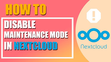 How to disable Maintenance mode in Nextcloud