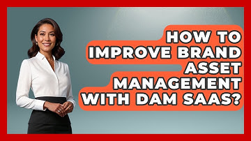 How To Improve Brand Asset Management With DAM SaaS? - Saas Marketing Wizards