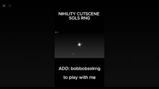 nihility CUTSCENE SOLS RNG LIVE