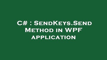 C# : SendKeys.Send Method in WPF application