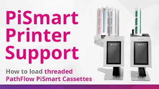 PiSmart Printer Support | How to load threaded PathFlow PiSmart Cassettes
