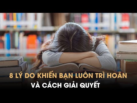 Video: 8 Lý Do Cho Sự Trì Hoãn. Lý Do # 7 Và # 8