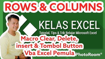 Tutorial VBA Excel Pemula Part5 Pengenalam Rows dan Columns | Clear,  Delete, Insert & Tombol Button