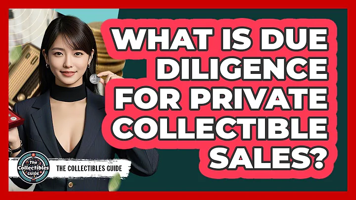 What Is Due Diligence For Private Collectible Sales? - The Collectibles Guide