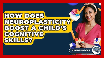 How Does Neuroplasticity Boost A Child