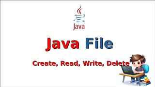 Java Tutorial: File create, read, write and delete operation