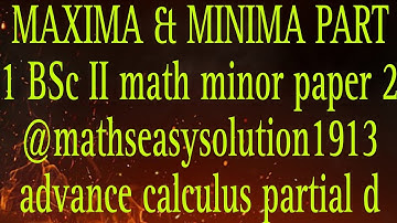 MAXIMA & MINIMA PART 1 BSc II math minor paper 2 @mathseasysolution1913 advance calculus partial d