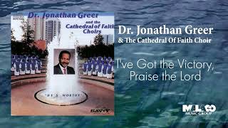 Dr. Jonathan Greer & The Cathedral Of Faith Choir -I've Got the Victory, Praise the Lord