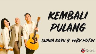 Kembali Pulang - Suara Kayu, Feby Putri