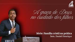 IPUS | Parte 4 - Família Cristã na Prática -Graça de Deus no cuidado dos filhos- Sl 127 | 17/05/2026