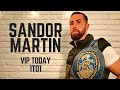 VIP Today 1to1 🥊 Entrevista a Sandor Martín boxeador Matchroom Boxing Campeón de Europa EBU