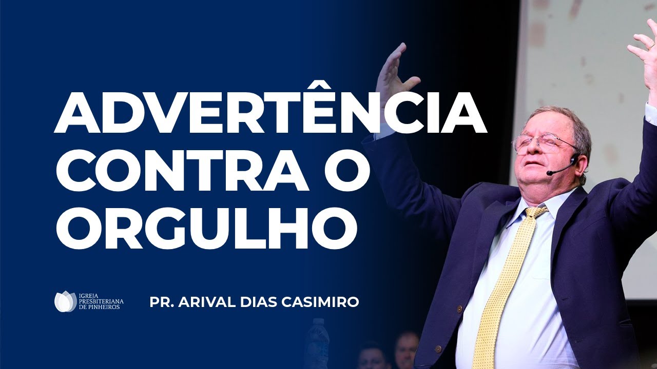 O Perigo do Orgulho no Coração do Crente | Pr. Arival Dias Casimiro