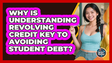 Why Is **understanding Revolving Credit** Key To **avoiding Student Debt**? - Student Score Builder
