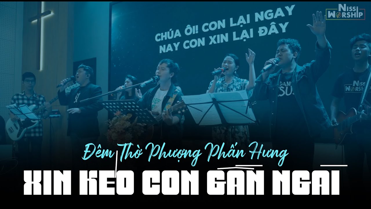 XIN KÉO CON GẦN NGÀI - ĐÊM THỜ PHƯỢNG PHẤN HƯNG - Nissi Worship x LEC | #nissilive