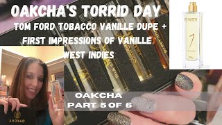 OAKCHA's Torrid Day| Tom Ford's Tobacco Vanille dupe| Plus Vanille West Indies first impression 🎉