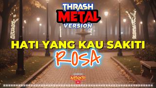 HATI YANG KAU SAKITI - ROSA | Thrash Metal Cover by Noixe