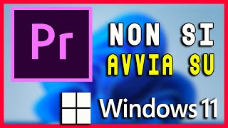 ADOBE PREMIERE PRO NON SI AVVIA SU WINDOWS 11 - ECCO COME RISOLVERE IL PROBLEMA! #guide