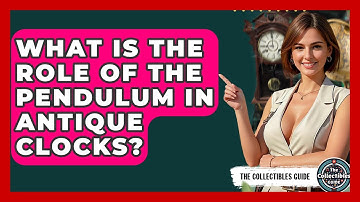 What Is The Role Of The Pendulum In Antique Clocks? - The Collectibles Guide
