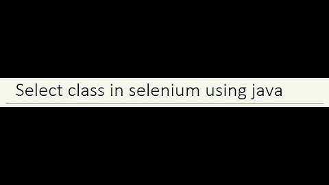 Select class in Selenium short video