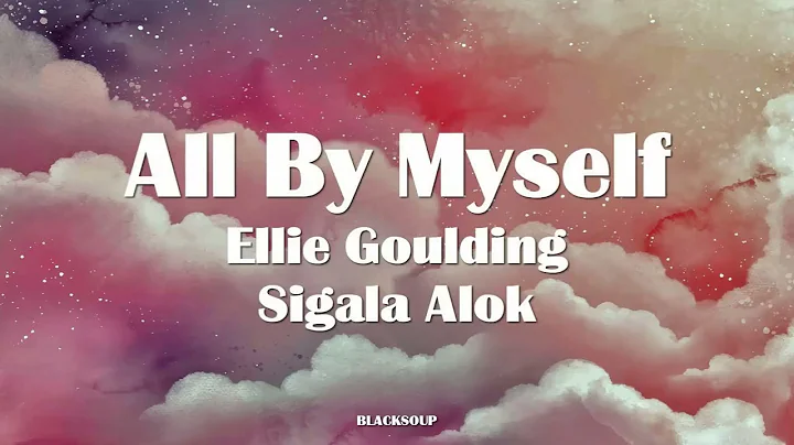 Alok x Sigala x Ellie Goulding - All By Myself Lyrics