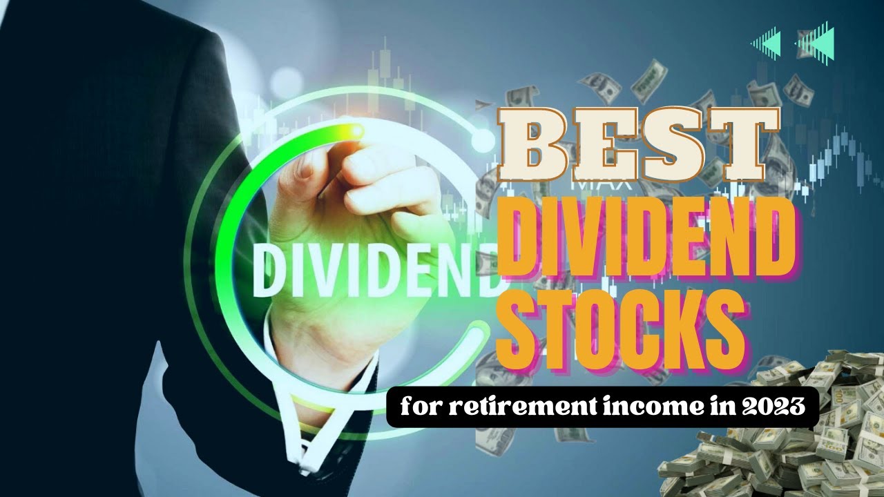 The 7 Best Dividend Stocks for Retirement Portfolios in 2023