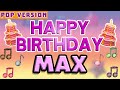 Happy birt.ay max  pop version 1  the perfect birt.ay song for max