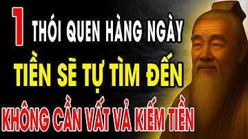 CỔ NHÂN DẠY: Không cần vất vả kiếm tiền, chỉ 1 thói quen, tiền sẽ tự tìm đến | Triết Lý Sống