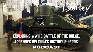 Travels with Darley: Exploring WWII's Battle of the Bulge: Ardennes Belgium History & Heroes