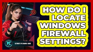 How Do I Locate Windows Firewall Settings?