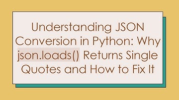 Understanding JSON Conversion in Python: Why json.loads() Returns Single Quotes and How to Fix It