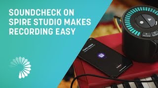 Soundcheck on Spire Studio Makes Recording Easy | iZotope Spire Soundcheck on Spire Studio Makes Recording Easy | iZotope Spire